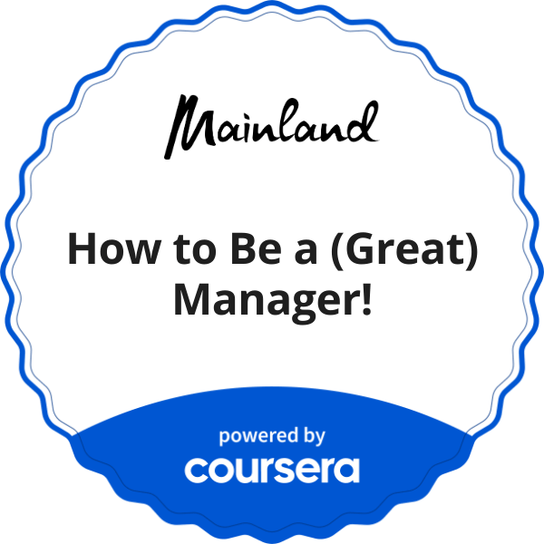 How to Be a (Great) Manager! completion badge issued by COURSERA