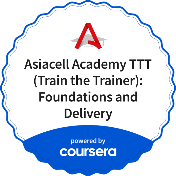 Asiacell Academy TTT (Train the Trainer): Foundations and Delivery completion badge issued by COURSERA