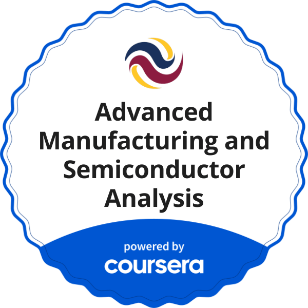 Advanced Manufacturing and Semiconductor Analysis completion badge issued by COURSERA