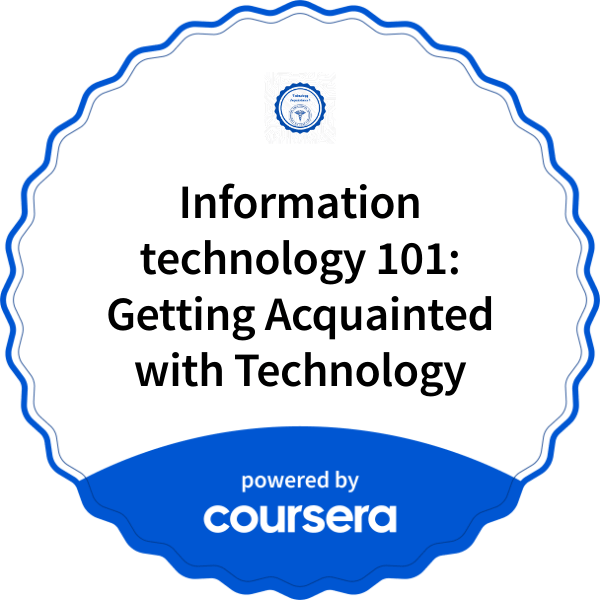 Information technology 101: Getting Acquainted with Technology completion badge issued by COURSERA