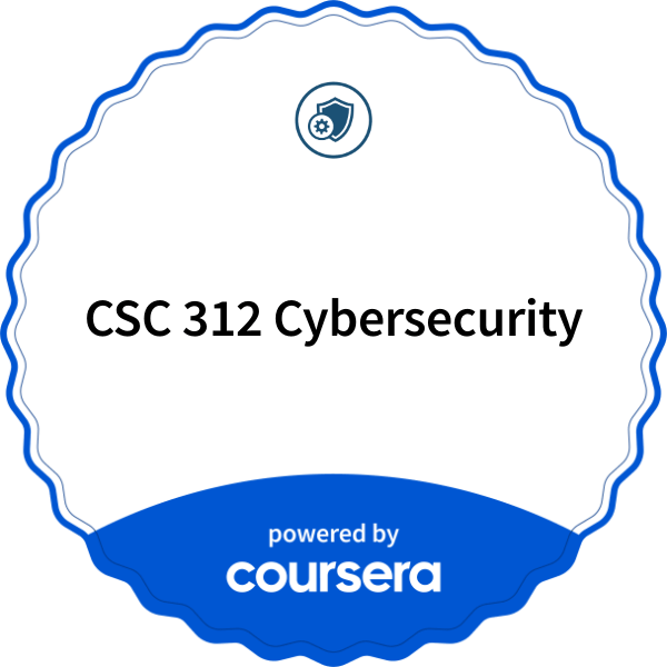 CSC 312 Cybersecurity completion badge issued by COURSERA