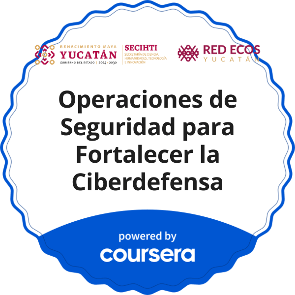 Operaciones de Seguridad para Fortalecer la Ciberdefensa completion badge issued by COURSERA