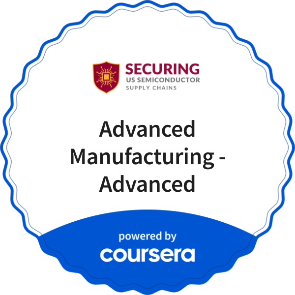 Advanced Manufacturing - Advanced completion badge issued by COURSERA
