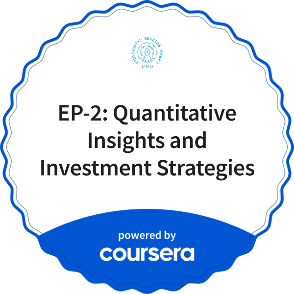 EP-2: Quantitative Insights and Investment Strategies completion badge issued by COURSERA
