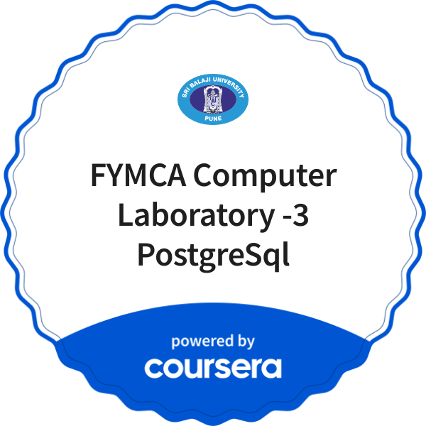 FYMCA Computer Laboratory -3 PostgreSql completion badge issued by COURSERA