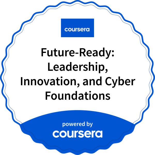 Future-Ready: Leadership, Innovation, and Cyber Foundations completion badge issued by COURSERA