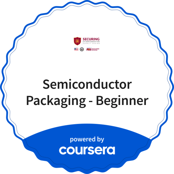 Semiconductor Packaging - Beginner completion badge issued by COURSERA
