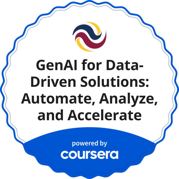 GenAI for Data-Driven Solutions: Automate, Analyze, and Accelerate completion badge issued by COURSERA