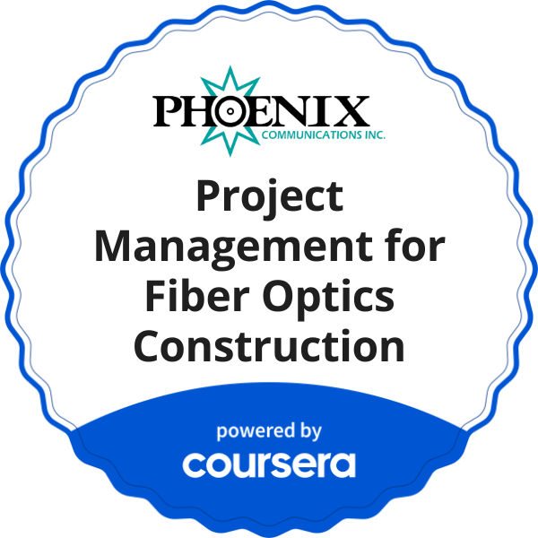 Project Management for Fiber Optics Construction completion badge issued by COURSERA