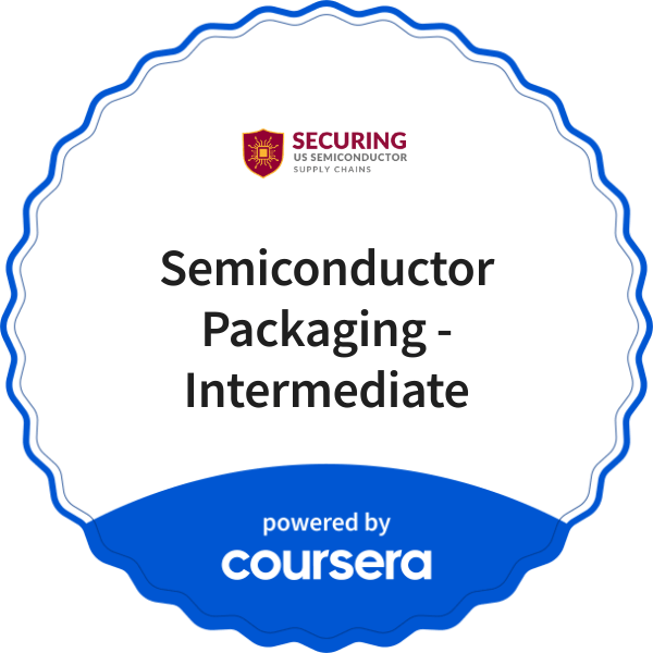Semiconductor Packaging - Intermediate completion badge issued by COURSERA