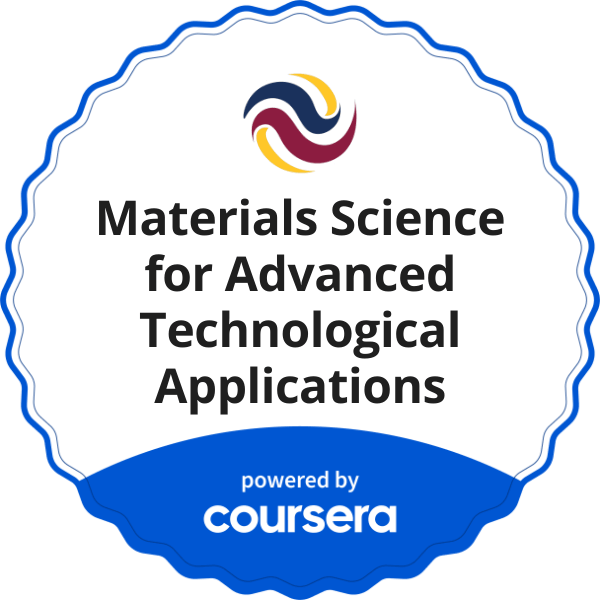 Materials Science for Advanced Technological Applications completion badge issued by COURSERA