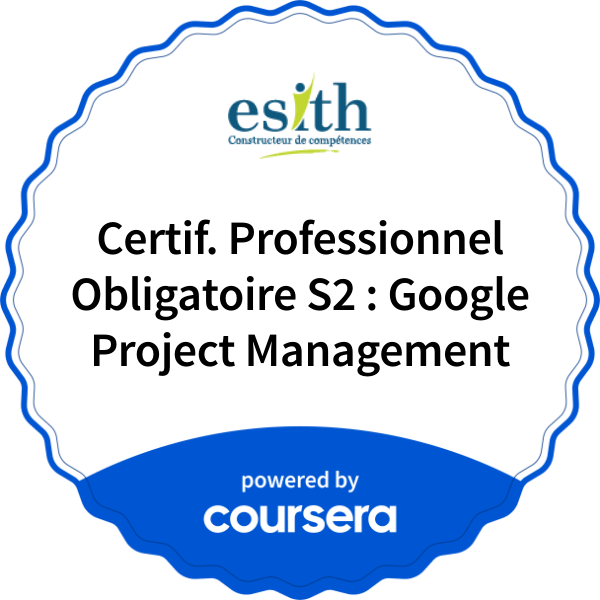 Certif. Professionnel Obligatoire S2 : Google Project Management completion badge issued by COURSERA
