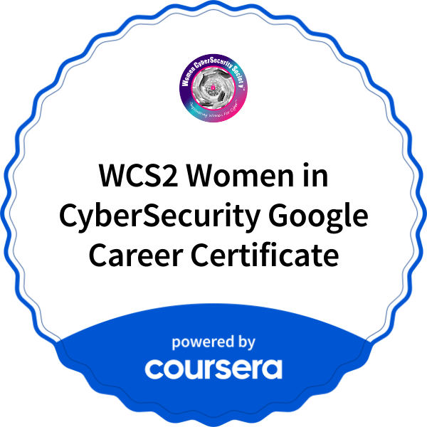 WCS2 Women in CyberSecurity Google Career Certificate completion badge issued by COURSERA
