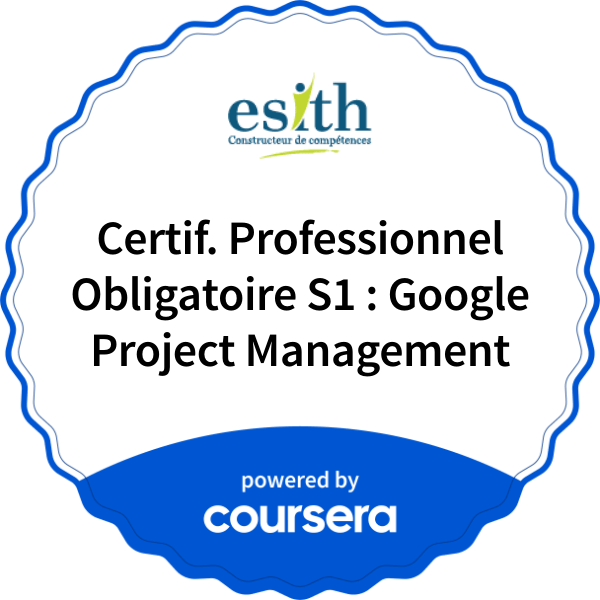 Certif. Professionnel Obligatoire S1 : Google Project Management completion badge issued by COURSERA