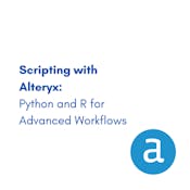Scripting with Alteryx: Python and R for Advanced Workflows