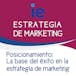 Posicionamiento: La base del éxito en la estrategia de marketing