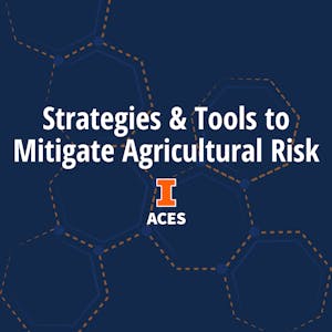 Strategies and Tools to Mitigate Agricultural Risk from University of Illinois Urbana-Champaign online course platform