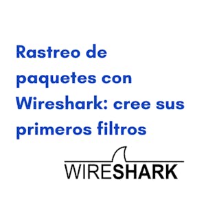 Rastreo de paquetes con Wireshark: Cree sus Primeros Filtros