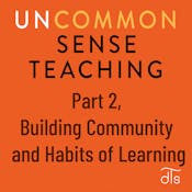 Uncommon Sense Teaching: Part 2, Building Community and Habits of Learning