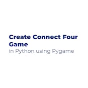 Create a Connect Four Game in Python using Pygame