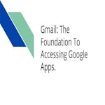 Gmail: The Foundation To Accessing Google Apps