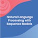 Natural Language Processing with Sequence Models