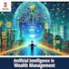 Artificial Intelligence in Wealth Management 