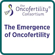 The Emergence of Oncofertility (Past, Present & Future)