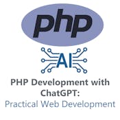 PHP Development with ChatGPT: Practical Web Development