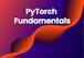 PyTorch: Fundamentals