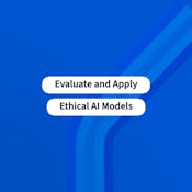 Evaluate and Apply Ethical AI Models