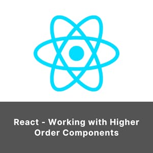 React - Working with Higher Order Components from Coursera Project Network online course platform