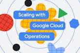 Scaling with Google Cloud Operations
