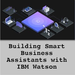Building Smart Business Assistants with IBM Watson from Coursera Project Network online course platform