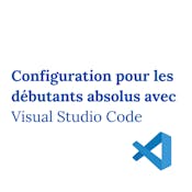 Configuration pour les débutants absolus avec VS Code