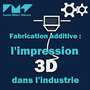 Image for the Fabrication additive : l'impression 3D dans l'industrie online course