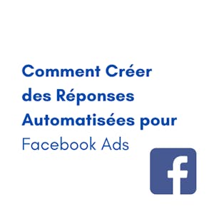 Comment Créer des Réponses Automatisées pour Facebook Ads - Online CE Course