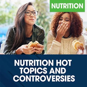 Nutrition Hot Topics and Controversies