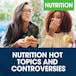 Nutrition Hot Topics and Controversies