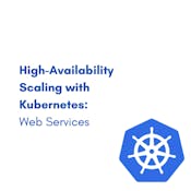 High-Availability Scaling with Kubernetes: Web Services