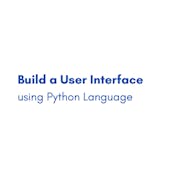 Build a User Interface using Python Language