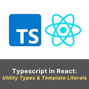React and Typescript: Utility Types and Template Literals from Coursera Project Network online course platform