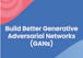 Build Better Generative Adversarial Networks (GANs)