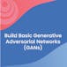 Construire des réseaux adversoriels génératifs (GAN) de base