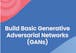 Build Basic Generative Adversarial Networks (GANs)