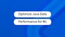 Optimize Java Data Performance for ML