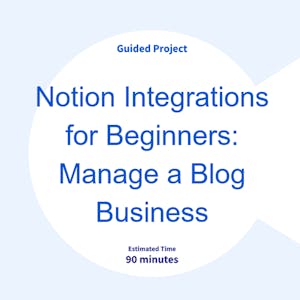 Notion Integrations for Beginners: Manage a Blog Business from Coursera Project Network online course platform