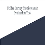 Utilize Survey Monkey as an Evaluation Tool
