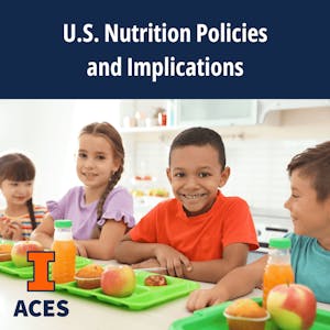 U.S. Nutrition Policies and Implications from University of Illinois Urbana-Champaign online course platform