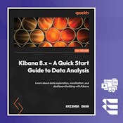 Kibana 8.x – A Quick Start Guide to Data Analysis